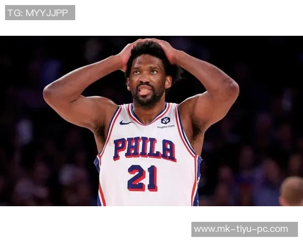 恩比德缺阵76人客场挑战尼克斯球队能否克服困难迎来胜利